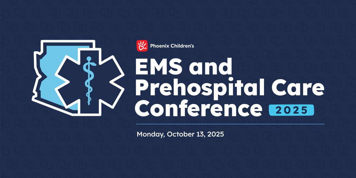 Phoenix Children's EMS and Prehospital Care Conference 2025