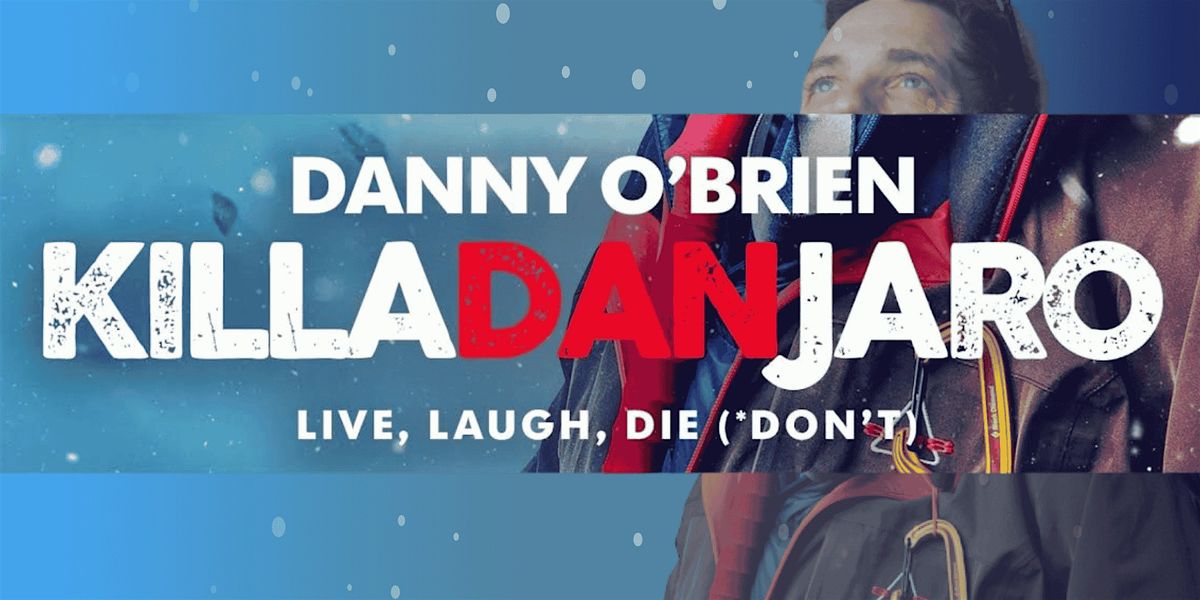 Danny O' Brien: 'Killa-Dan-Jaro' Live at The Dot Theatre (plus support)