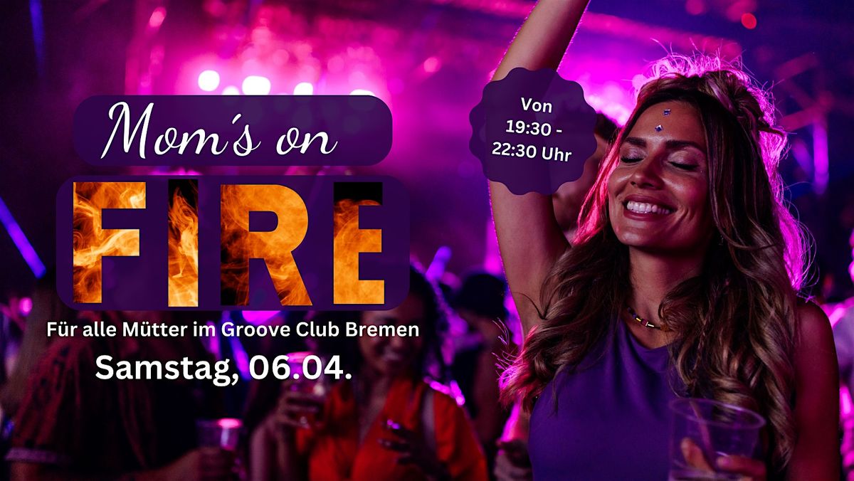 MOM\u00b4s ON FIRE am Samstag, 06.04.  im Groove Club Bremen