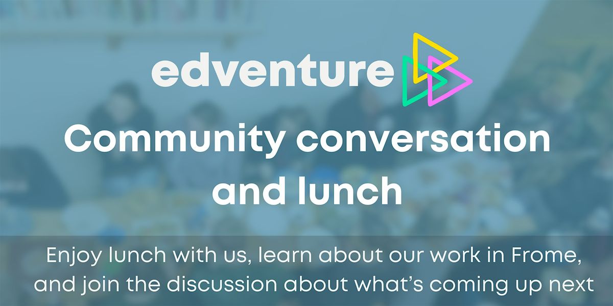 Edventure: Community Conversation & Lunch