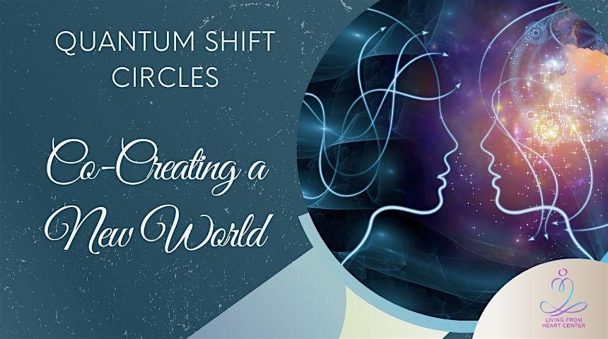 Quantum Shift Circle: Co-Creating a New World