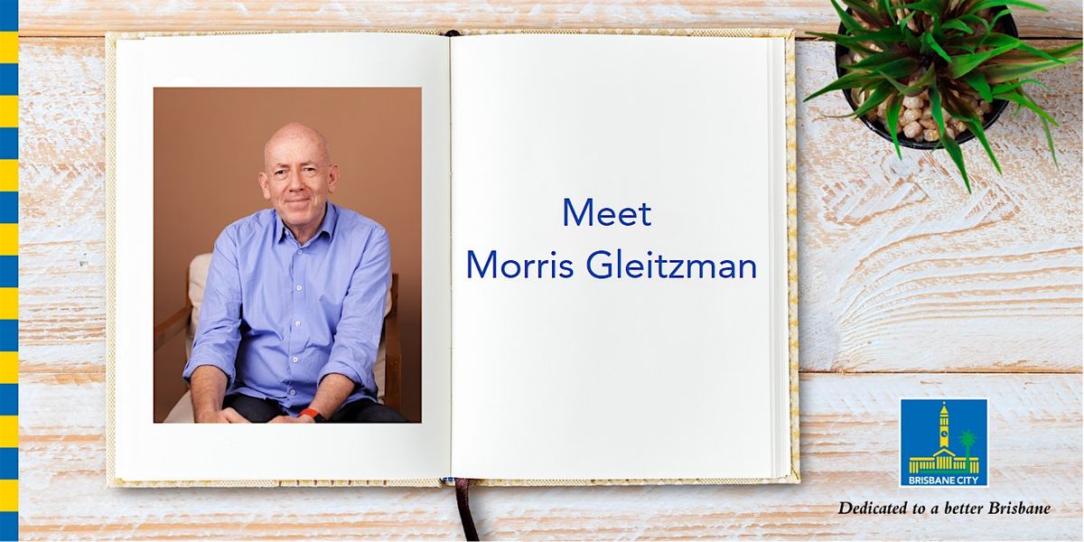 Meet Morris Gleitzman - Brisbane Square Library