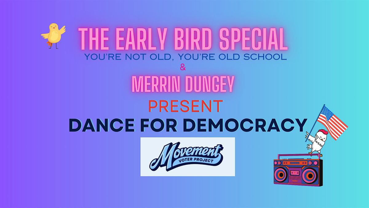 The Early Bird Special & Merrin Dungey present Dance For Democracy