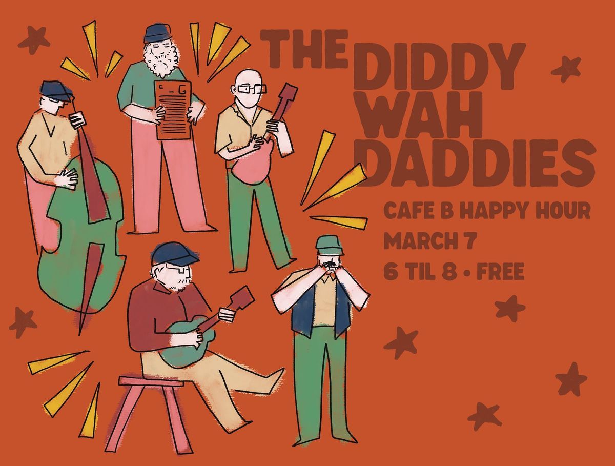 The Diddy Wah Daddies Friday Happy Hour @ Cafe B