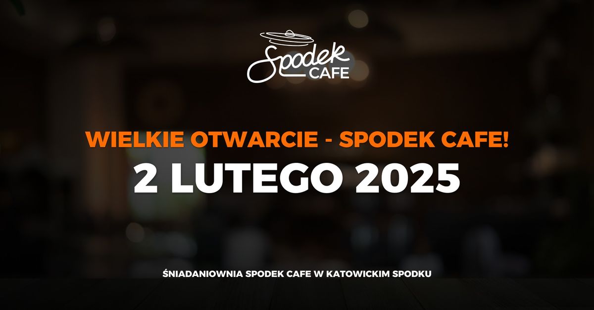 Wielkie Otwarcie Spodek Cafe - Ju\u017c 02.02.2025