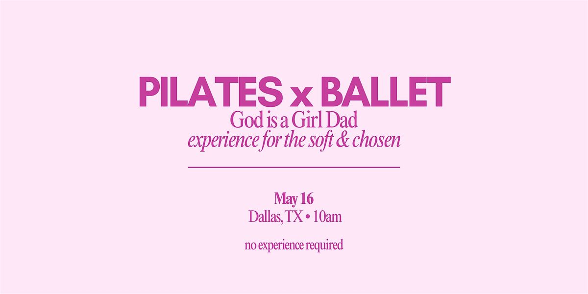 God is a Girl Dad: Faith-Filled Pilates x Ballet Experience