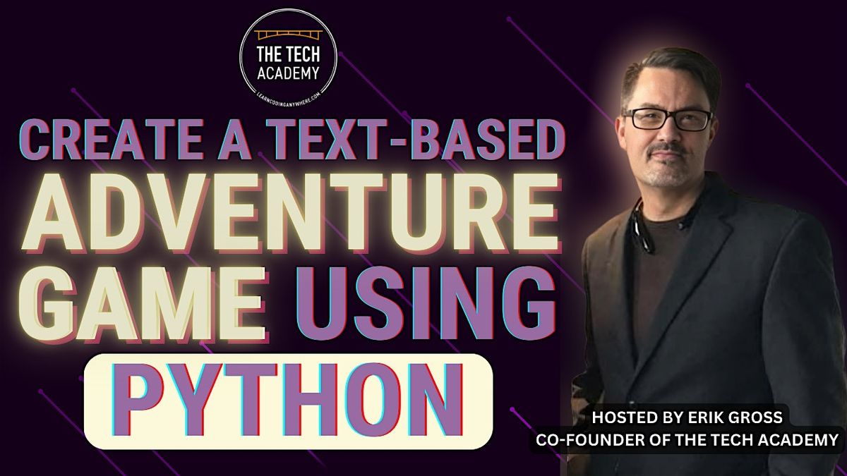 December 13:Create a Text-Based Adventure Game Using Python with Erik Gross