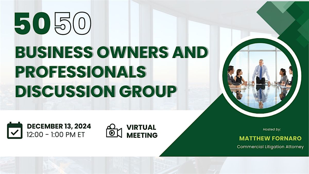 50 50. Business Owners and Professionals Discussion Group.