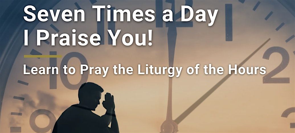 Seven Times a Day I Praise You!