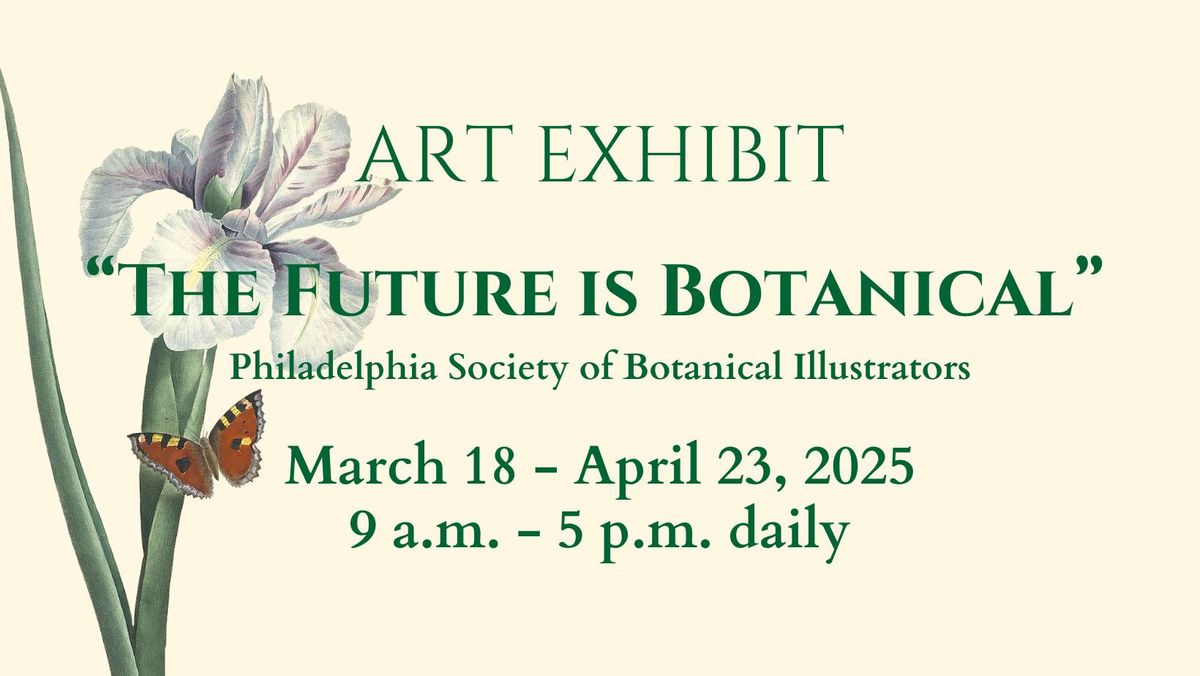 Art Exhibit - "The Future Is Botanical" - Philadelphia Society of Botanical Illustrators