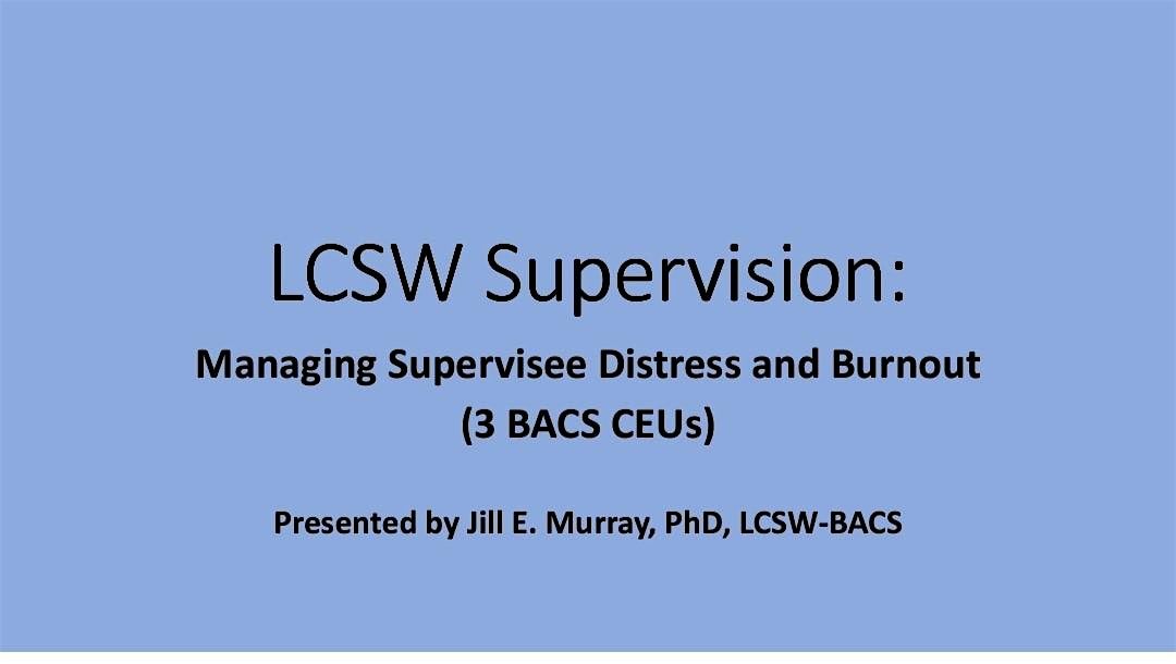 LCSW Supervision: Managing Supervisee Distress & Burnout