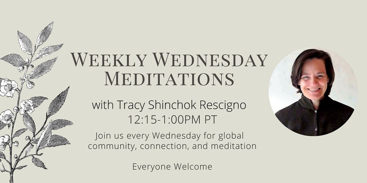 Online meditations w\/ Tracy\/ Shinchok every Wednesday  12:15pm- 1:00pm PT