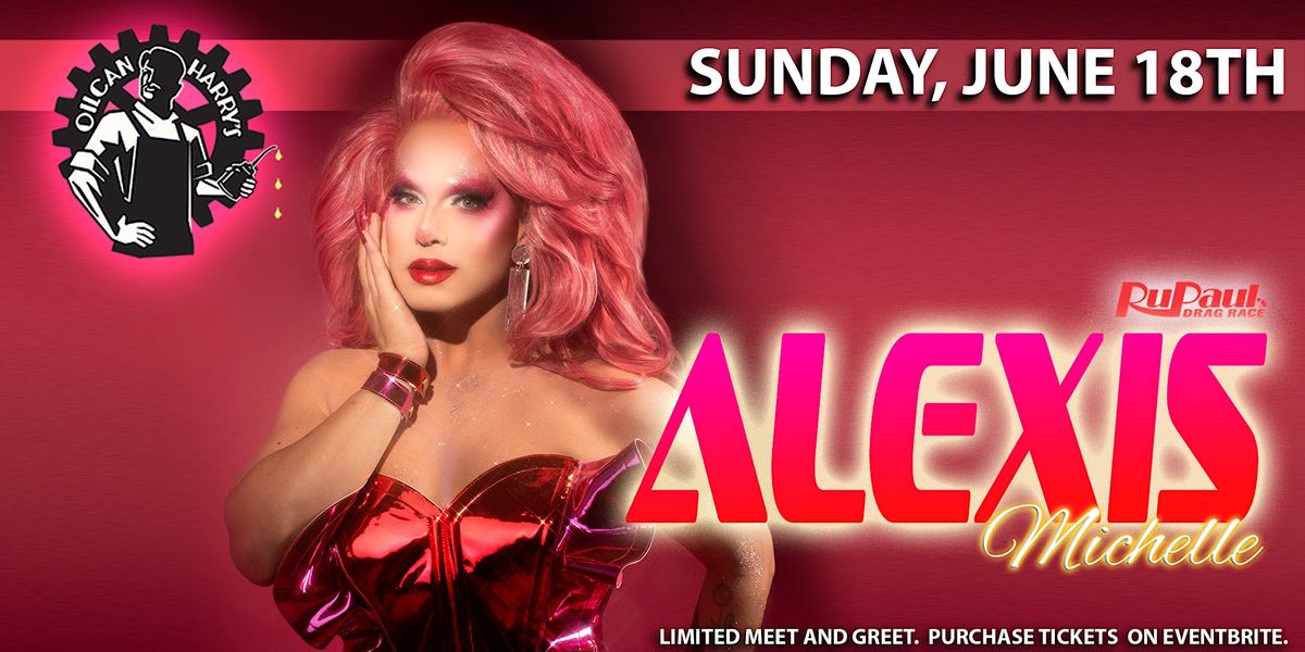ALEXIS MICHELLE of RuPaul's Drag Race All Stars 8  @ Oilcan Harry\u2019s -  6PM