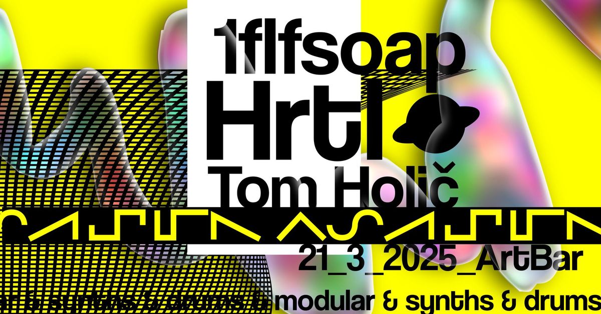 Hrtl, 1flfsoap, Tom Holi\u010d @Artbar