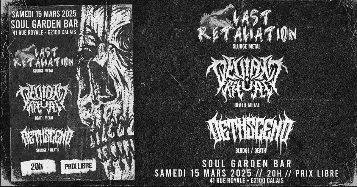 LAST RETALIATION + DEVIANT RITUAL + DETHSCEND @ SOUL GARDEN, CALAIS