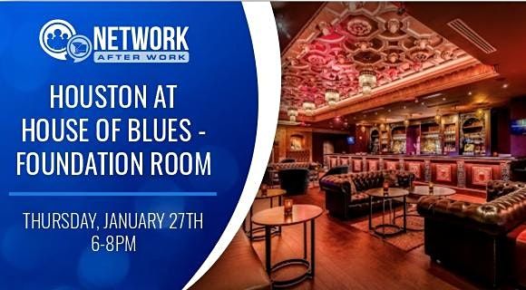 Network After Work Houston at House of Blues - Foundation Room