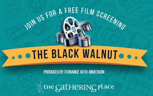 The Gathering Place Presents a Free Film Screening: The Black Walnut 