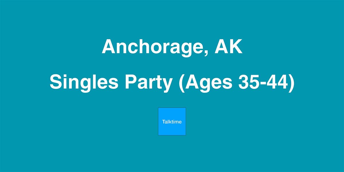 Singles Party (Ages 35-44) - Anchorage
