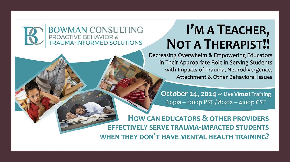 I'm a Teacher, NOT a Therapist! Empowering Educators Serving Kids w\/Trauma