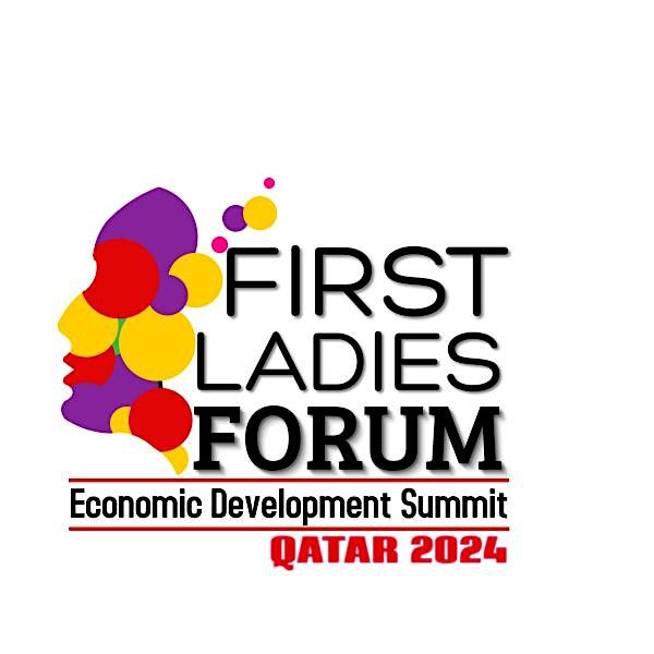First Ladies Forum and Economic Development Summit Qatar 2024