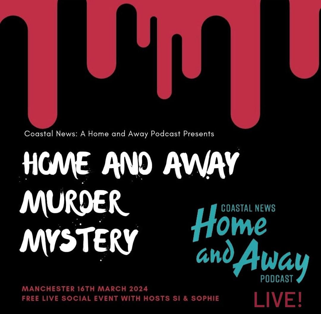 Coastal News Podcast LIVE Presents Home and Away M**der Mystery