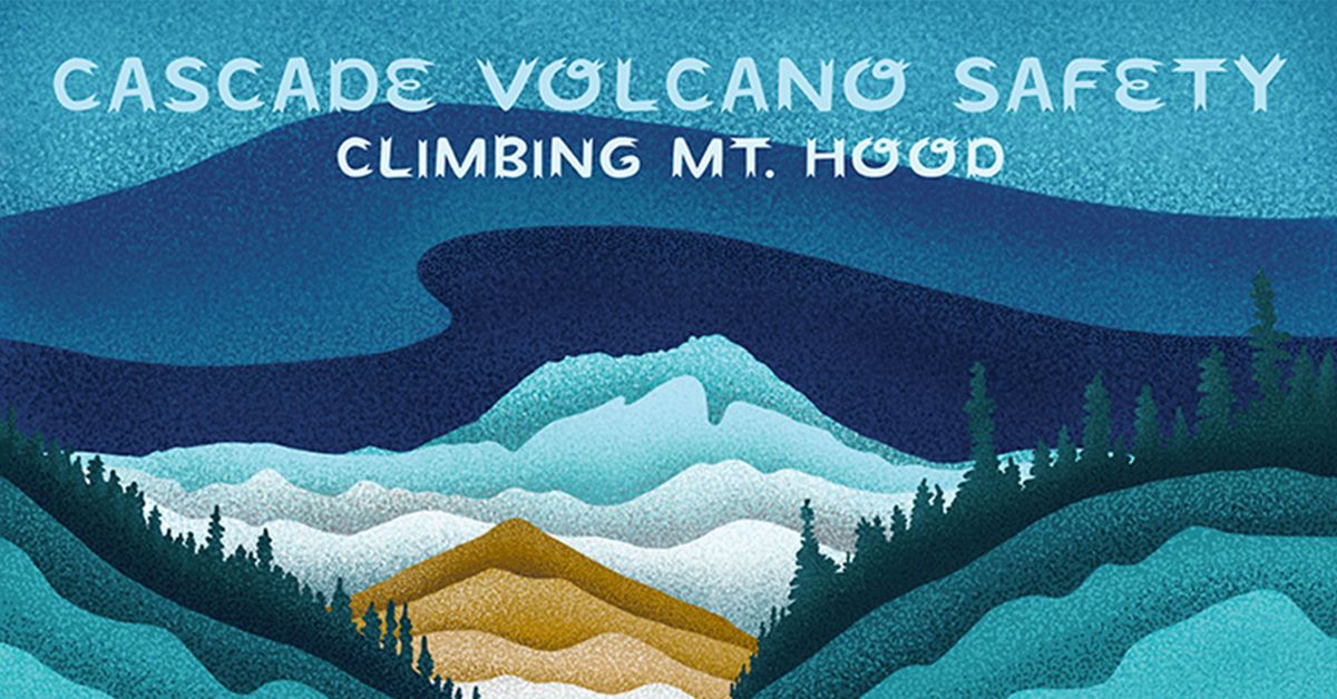 Cascade Volcano Safety | Climbing Mt. Hood 