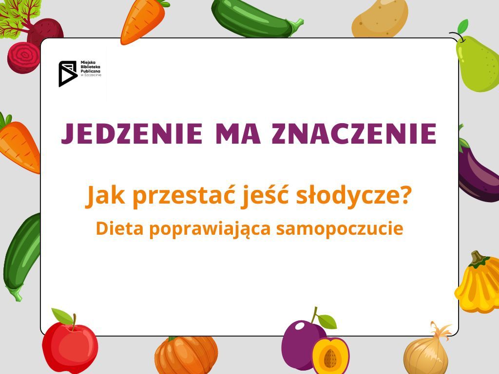 Jedzenie ma znaczenie. Jak przesta\u0107 je\u015b\u0107 s\u0142odycze?