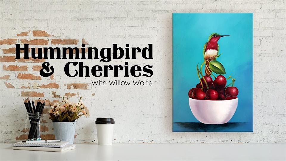 Hummingbird and Cherries with Willow Wolfe