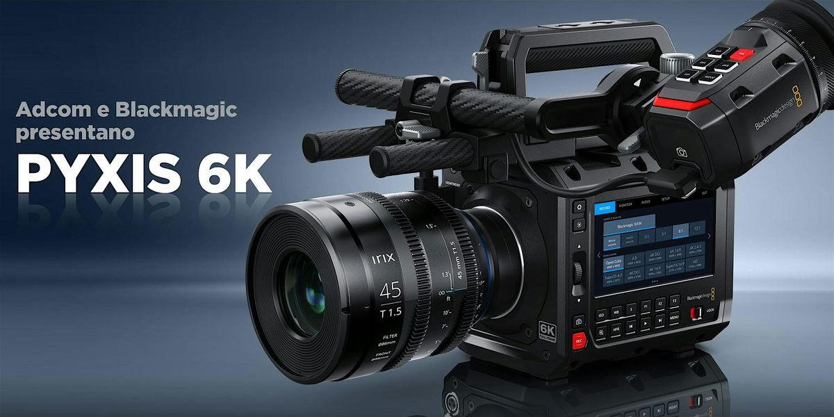 Adcom e Blackmagic Design presentano PYXIS 6K - Sessione mattino