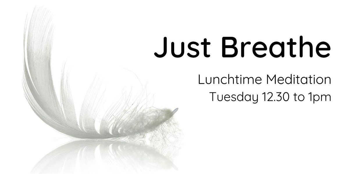 Free Tuesday Lunchtime Meditation: Just Breathe (Jul)