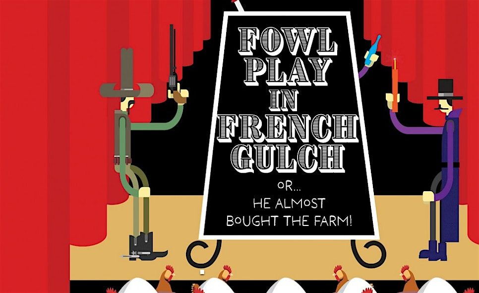 Riverfront Playhouse- Fowl Play in French Gulch