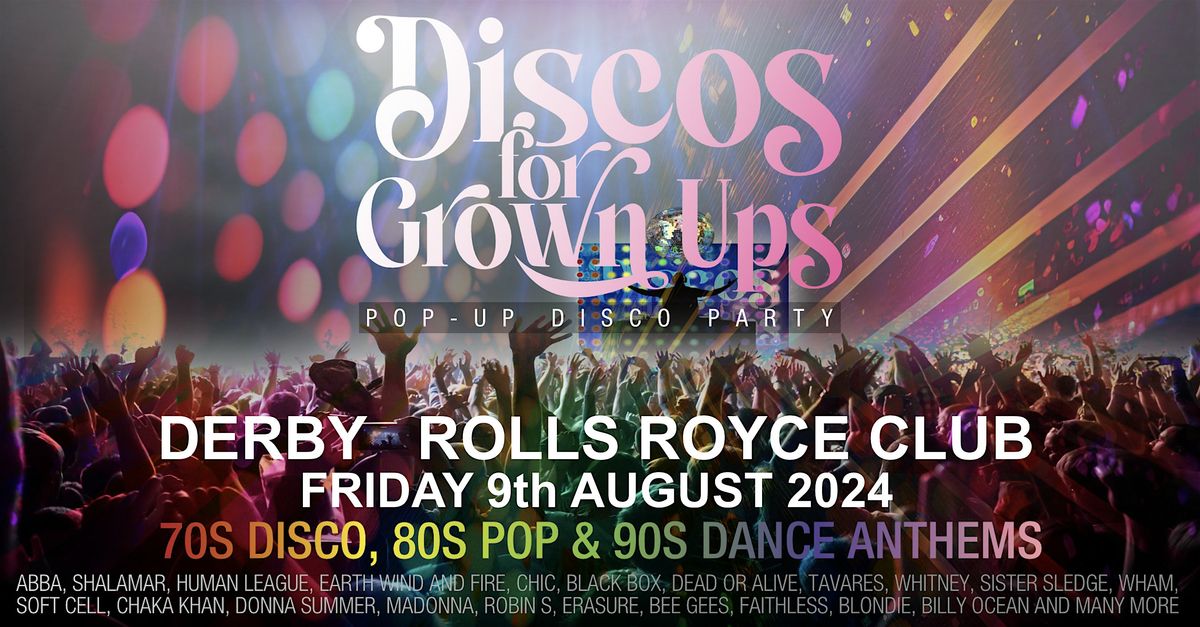 Discos for Grown ups 70s, 80s, 90s disco party DERBY-ROLLS ROYCE Pavilion