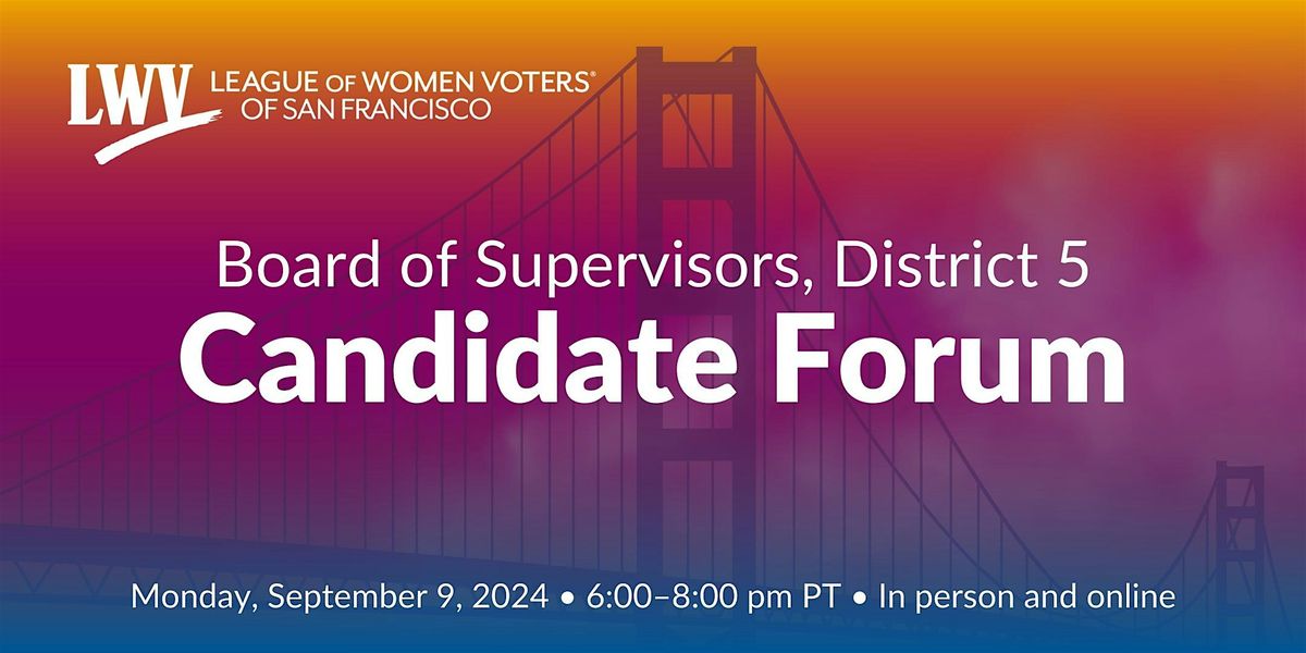 San Francisco Board of Supervisors, District 5 Candidate Forum (HYBRID)