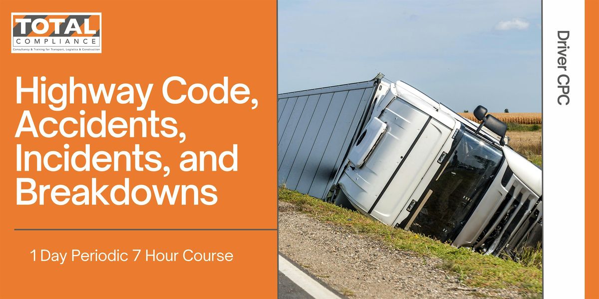 Driver CPC - 7 Hours course Highway Code, Accidents, Incidents & Breakdowns