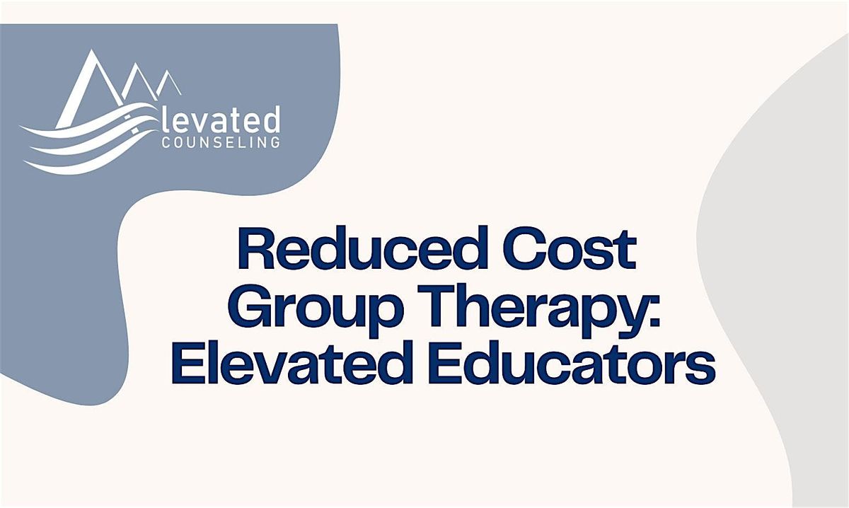 Reduced Cost Group Therapy: Elevated Educators