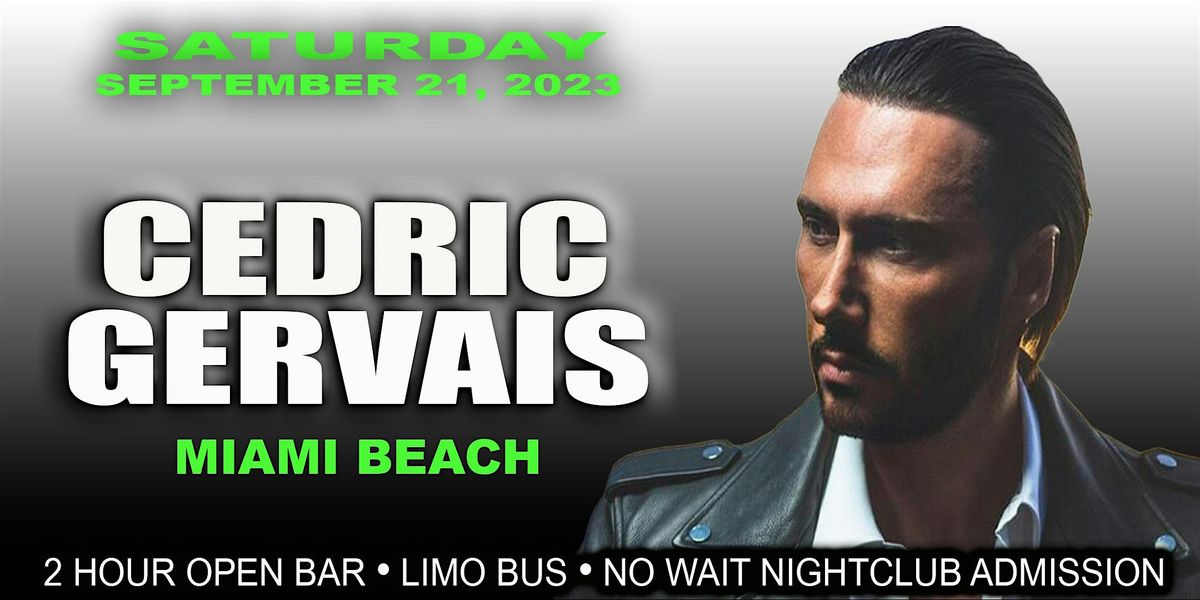 MIAMI  BEACH - CEDRIC GERVAIS - SEPTEMBER 21, 2024 - EDM PARTY PACKAGE