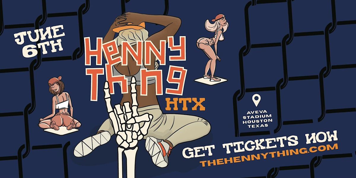 HENNYTHING HTX 23' - Event Tickets