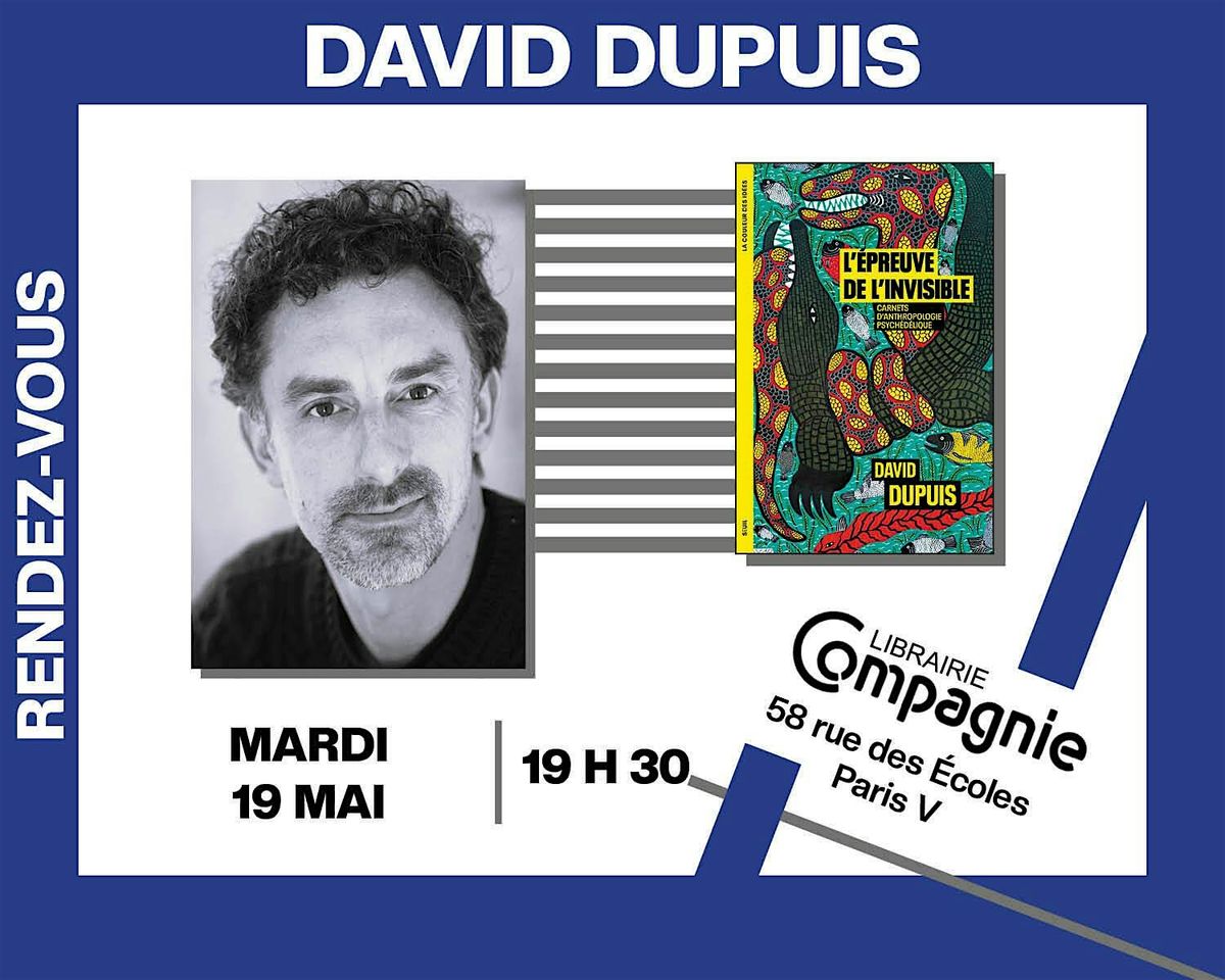 David Dupuis pr\u00e9sente \u00ab L'\u00c9preuve de l'invisible : Carnets d'anthropologie psych\u00e9d\u00e9lique \u00bb