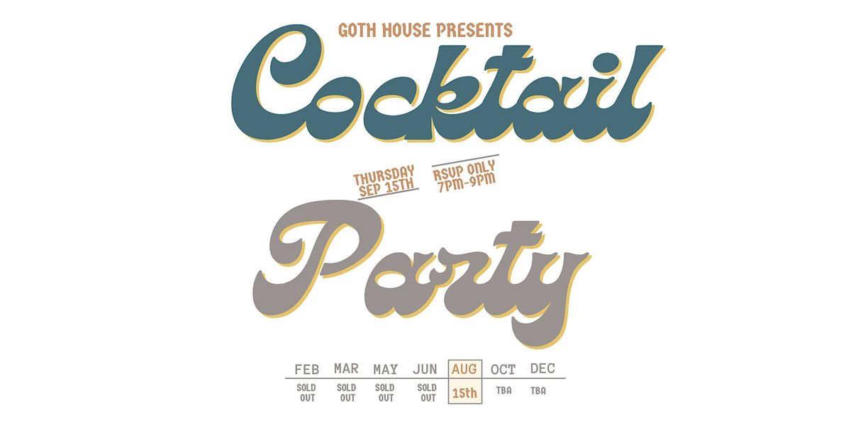 Goth House Presents: Cocktail Party