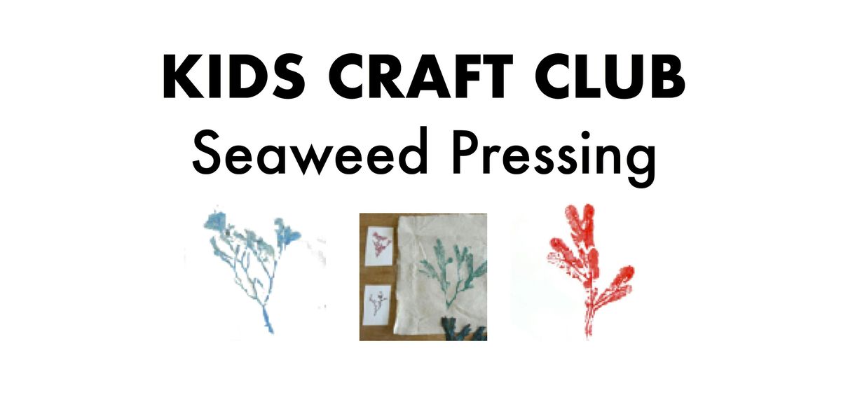 Kids Craft Club - Seaweed Workshop