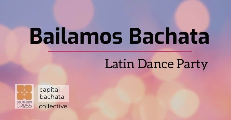 Bailamos Bachata! Latin Dance Party (100% Social)