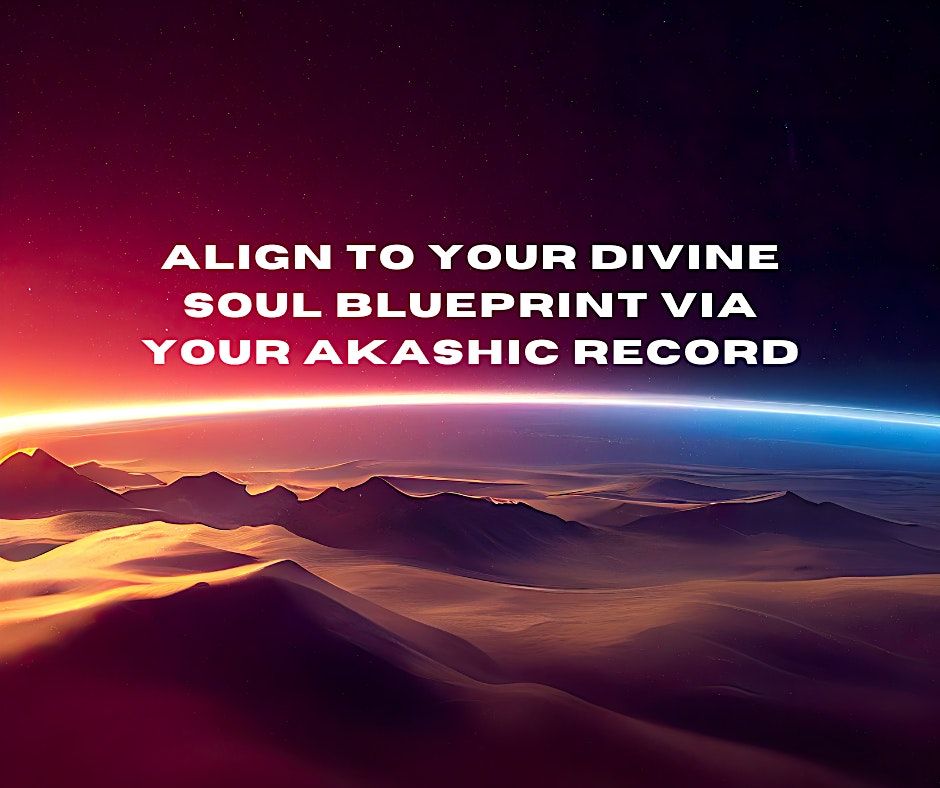 Align to Your Divine Soul Blueprint Via Your Akashic Record- Prescott