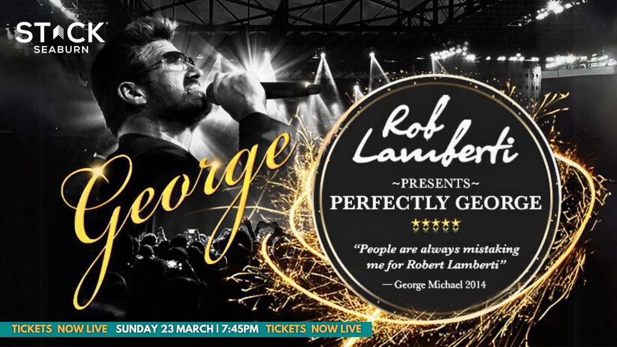 Rob Lamberti presents Perfectly George - A Celebration of the songs and music of George Michael