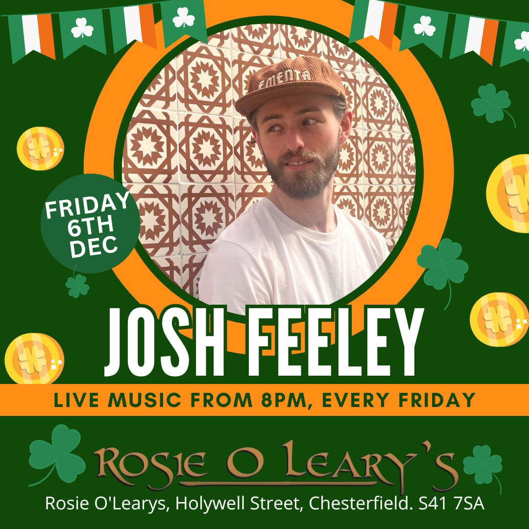 LIVE LOCAL TALENT EVERY FRIDAY AT ROSIE O'LEARYS!\nFriday 6th December from 8pm - JOSH FEELEY