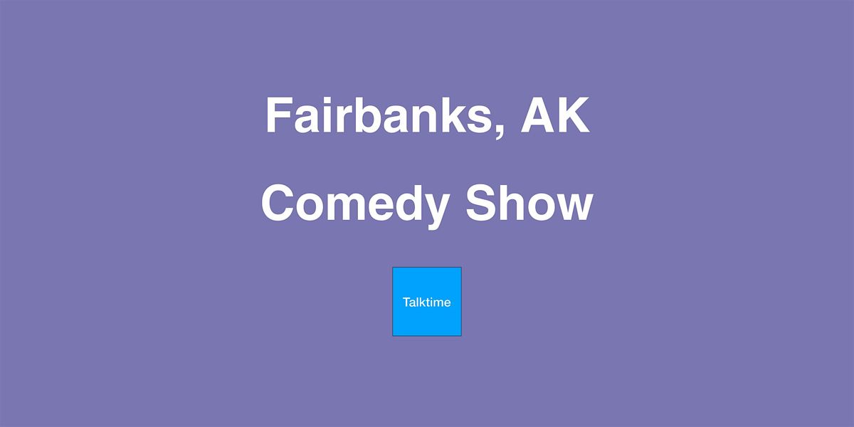 Comedy Show - Fairbanks