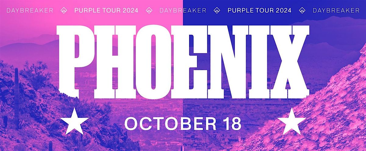 DAYBREAKER PHOENIX \/\/ PURPLE TOUR \/\/ OCT 18