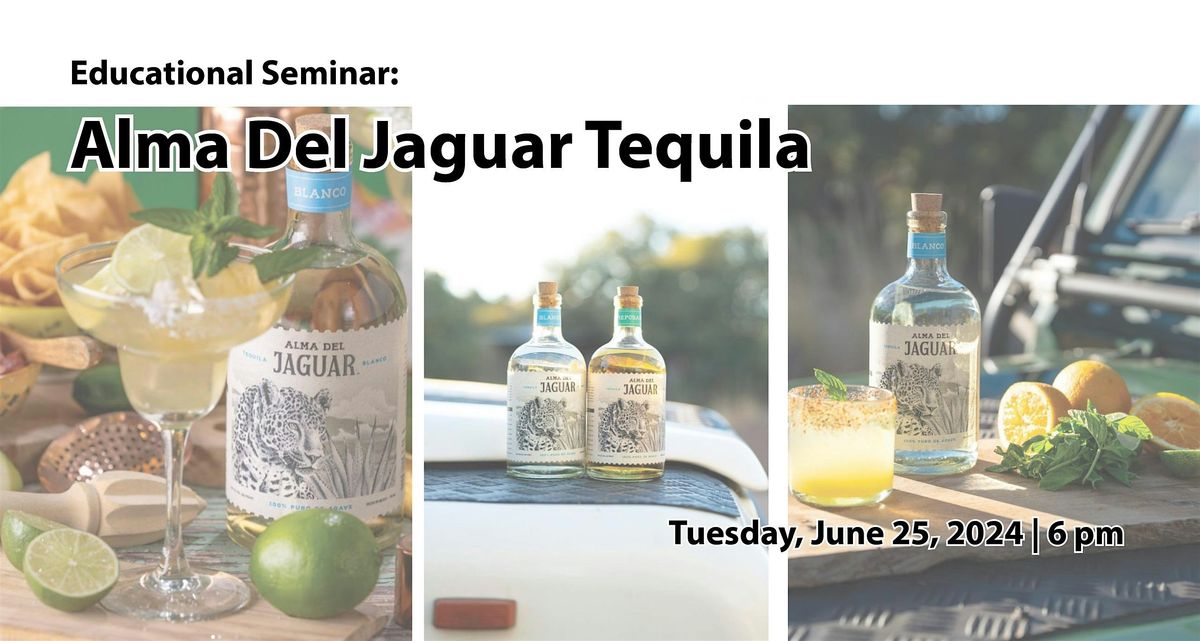 Educational Seminar:  Alma Del Jaguar Tequila