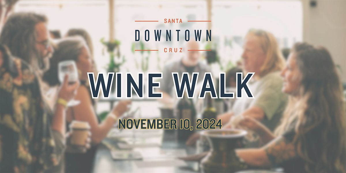 Downtown Santa Cruz Fall WINE WALK - November 10, 2024