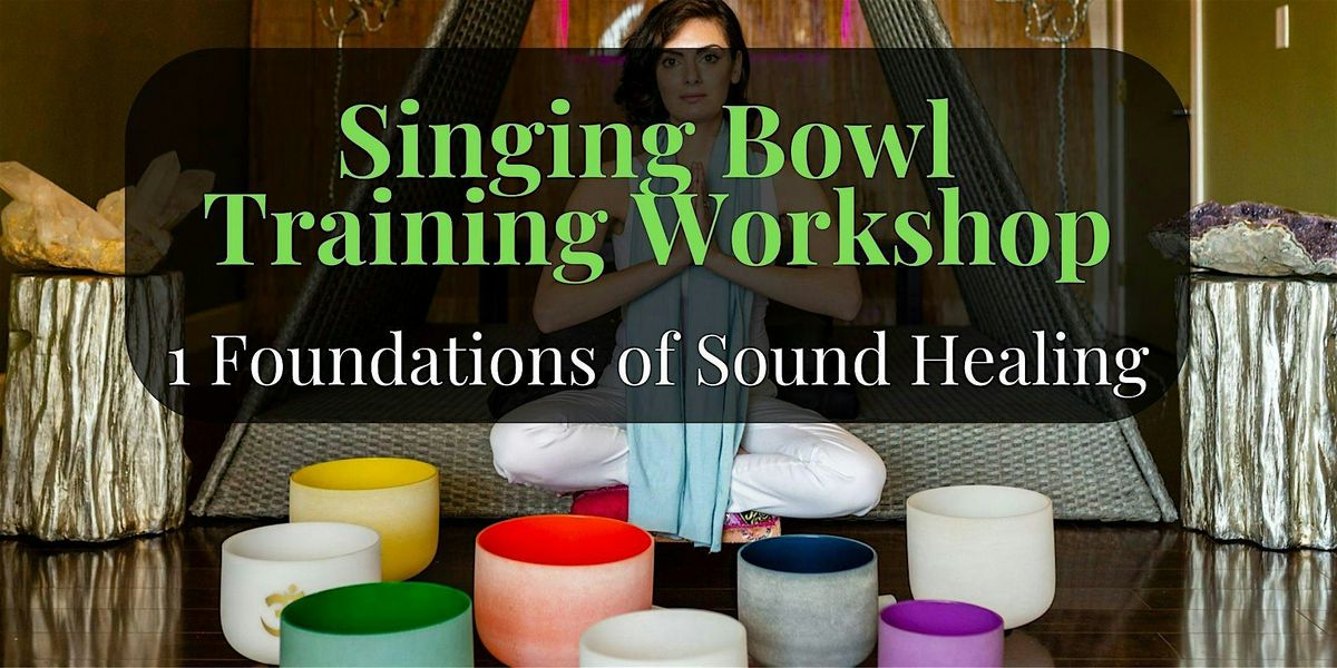 Singing Bowl Training Workshop Series 1: Foundations of Sound Healing