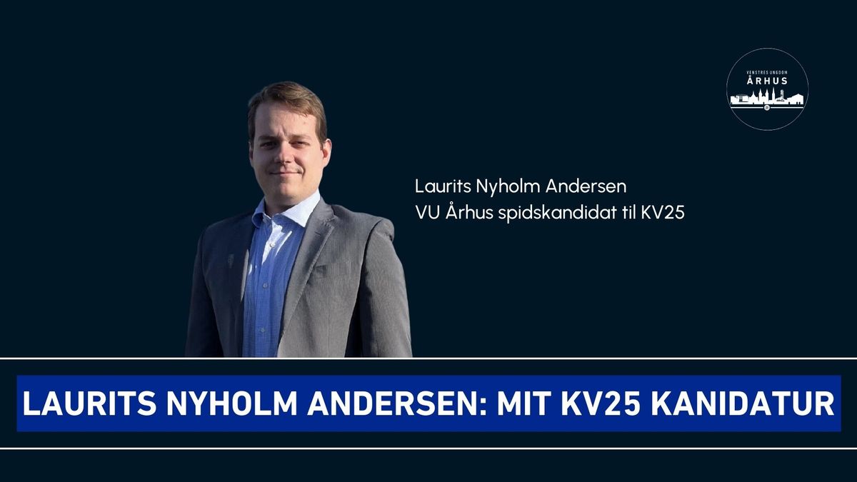 Opl\u00e6g med VU \u00c5rhus spidskandidat til KV25 - Laurits Nyholm Andersen \/\/ Mandagsm\u00f8de i VU \u00c5rhus